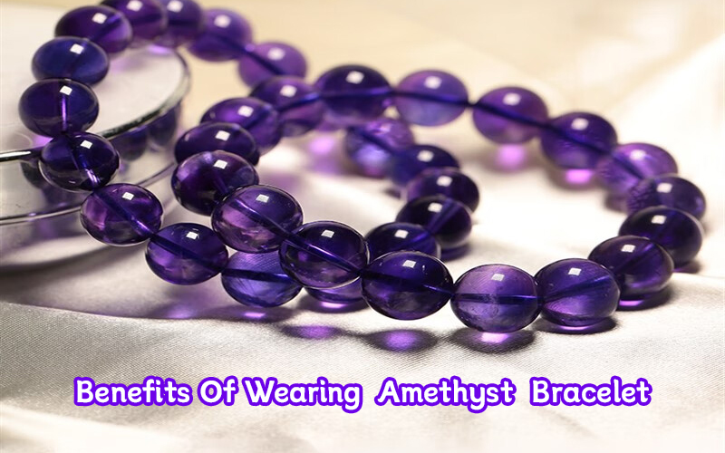 Benefits Of Wearing Amethyst Bracelet